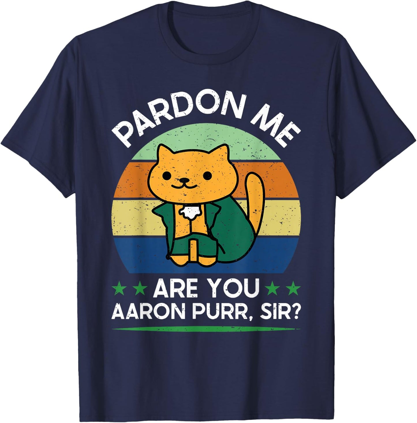Funny 4Th Of July Pardon Me Are You Aaron Purr Sir T-Shirt - T-Shirt | Navy