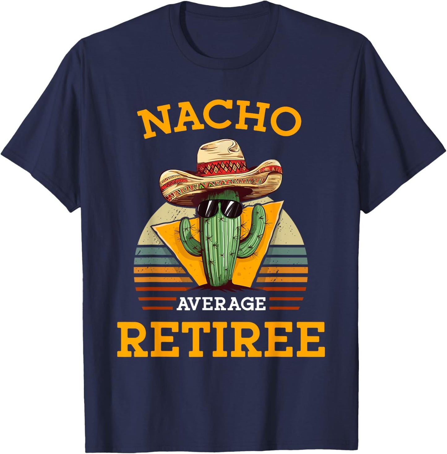 Nacho Average Retiree Funny Mexican Retired Senior Citizen T-Shirt - T-Shirt | Navy