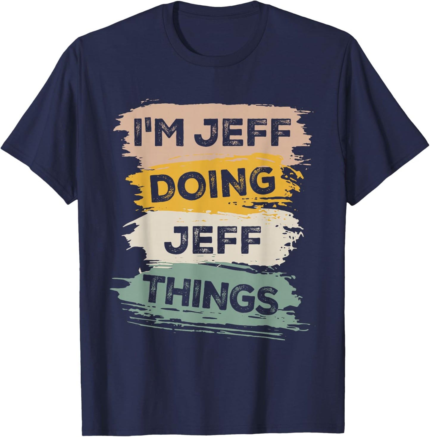 I'm Jeff Doing Jeff Things - Funny T-Shirt - T-Shirt | Navy