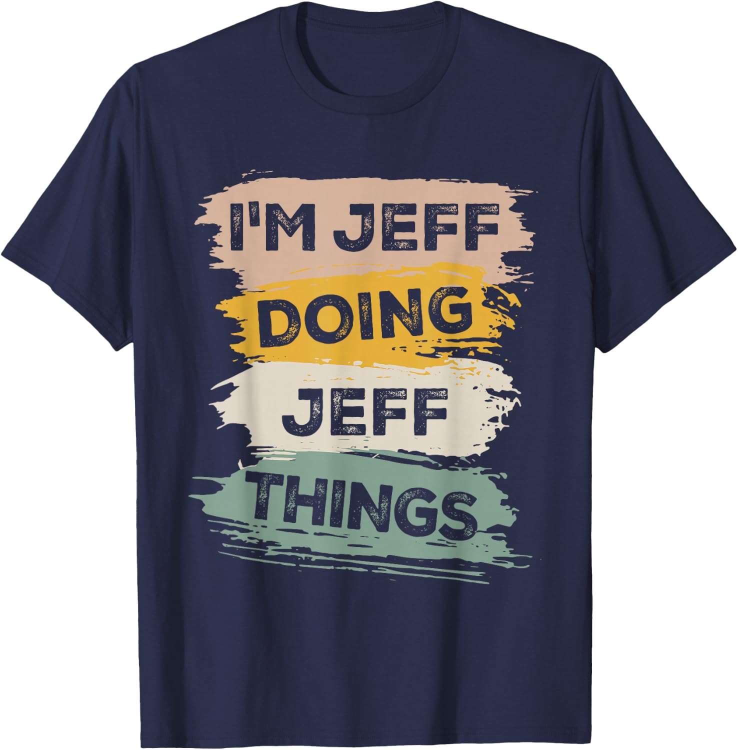 I'm Jeff Doing Jeff Things - Funny T-Shirt - T-Shirt | Navy