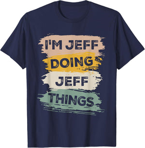 I'm Jeff Doing Jeff Things - Funny T-Shirt - T-Shirt | Navy