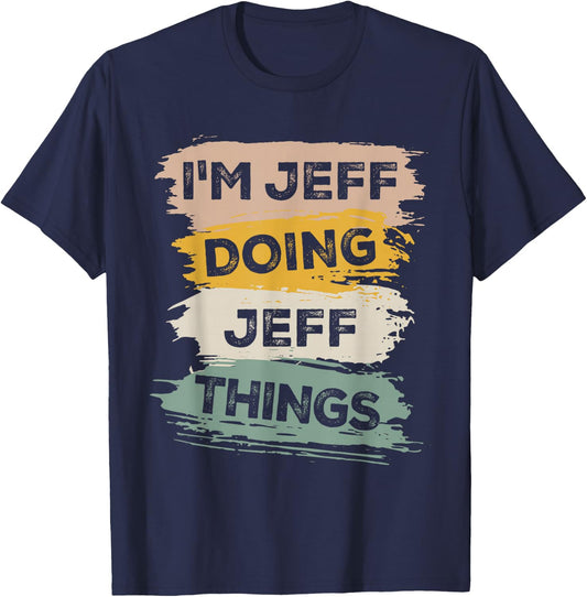 I'm Jeff Doing Jeff Things - Funny T-Shirt - T-Shirt | Navy