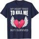 My Heart Tried To Kill Me, Heartbeat, Medicine T-Shirt - T-Shirt | Navy