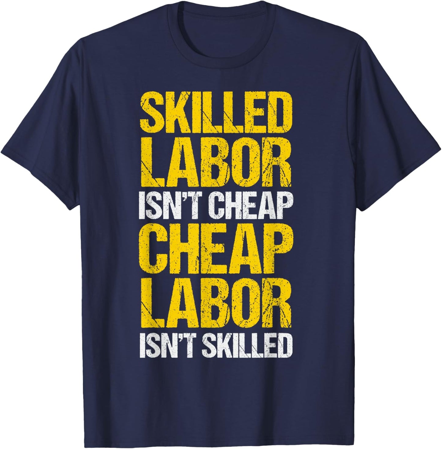 Skilled Labor Isn't Cheap Cheap Labor Isn't Skilled T-Shirt - T-Shirt | Navy