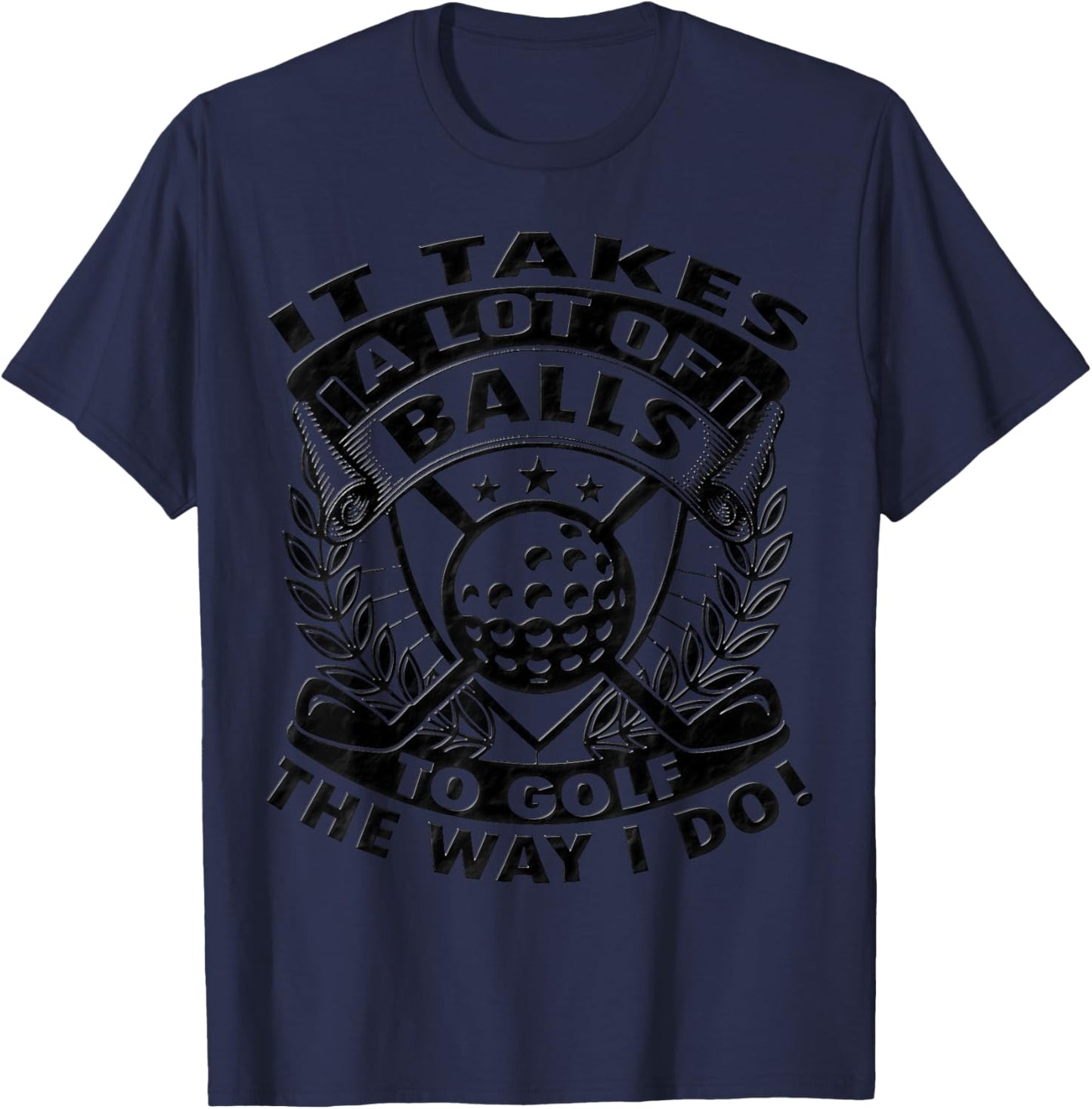 Funny Golf It Takes Balls Gifts Idea for Golfers T-Shirt - T-Shirt | Navy