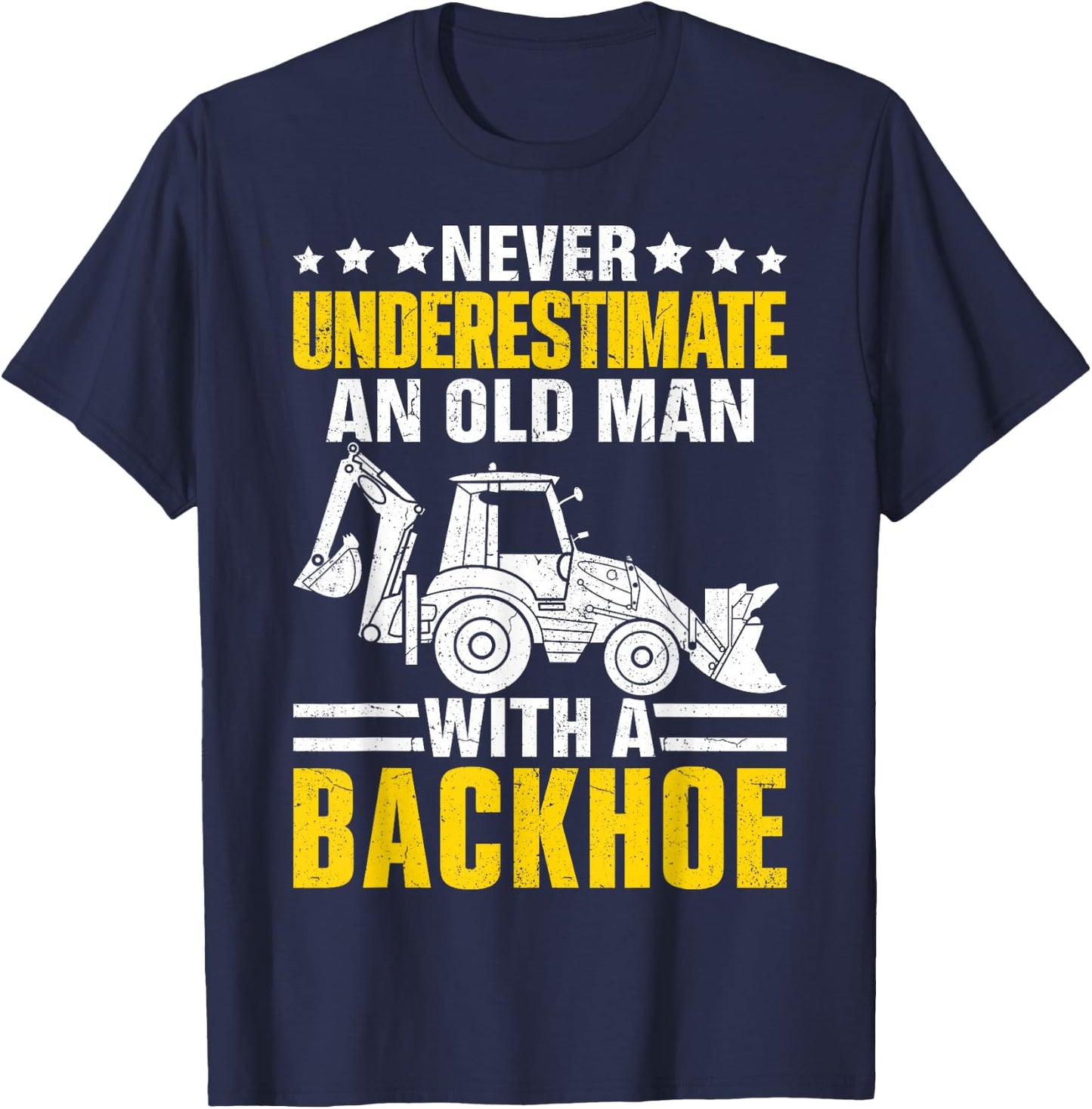 An Old Man With A Backhoe Funny Operator Heavy Equipment HEO T-Shirt - T-Shirt | Navy