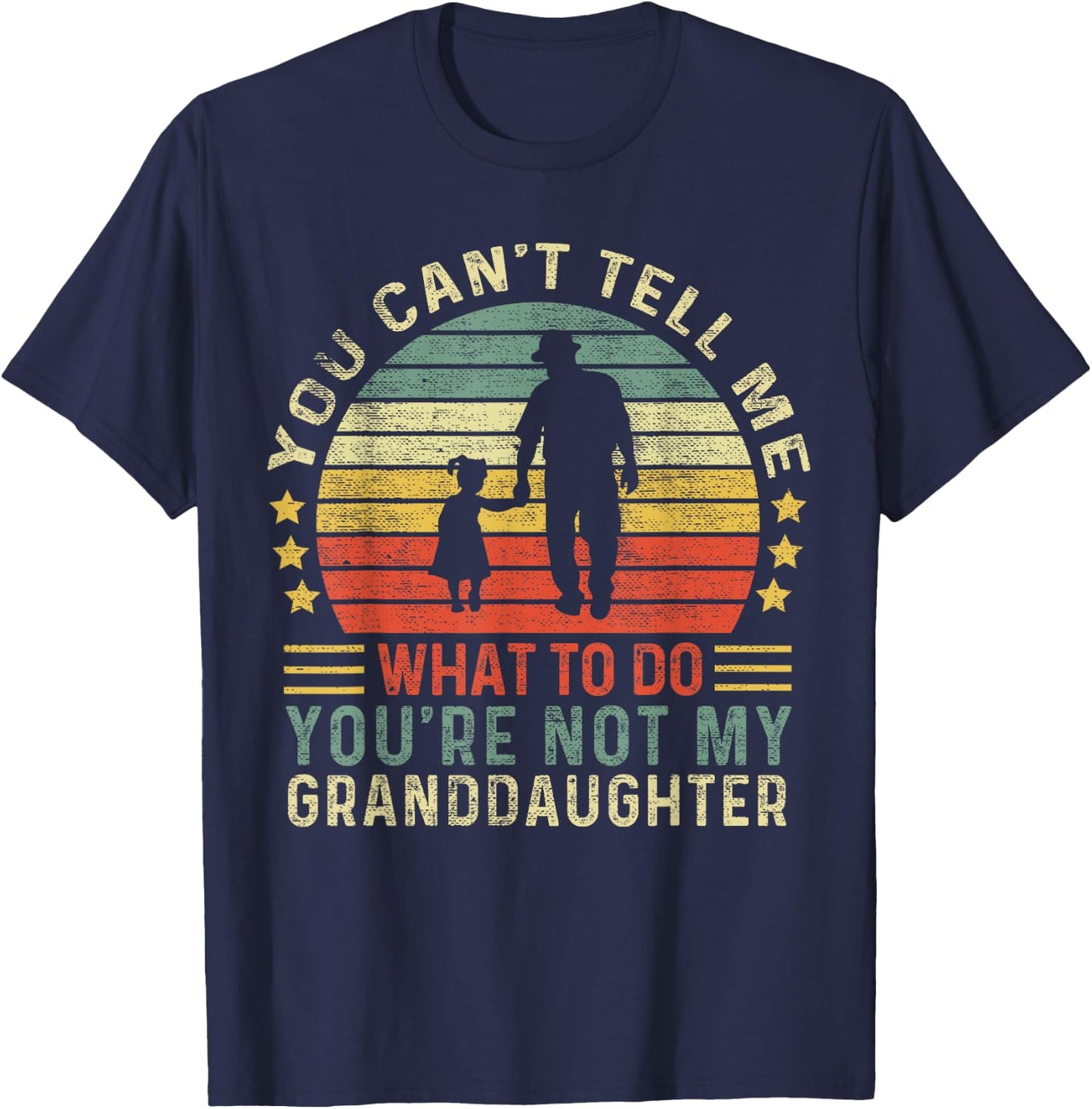 You Can't Tell Me What To Do You're Not My Granddaughter T-Shirt - T-Shirt | Navy