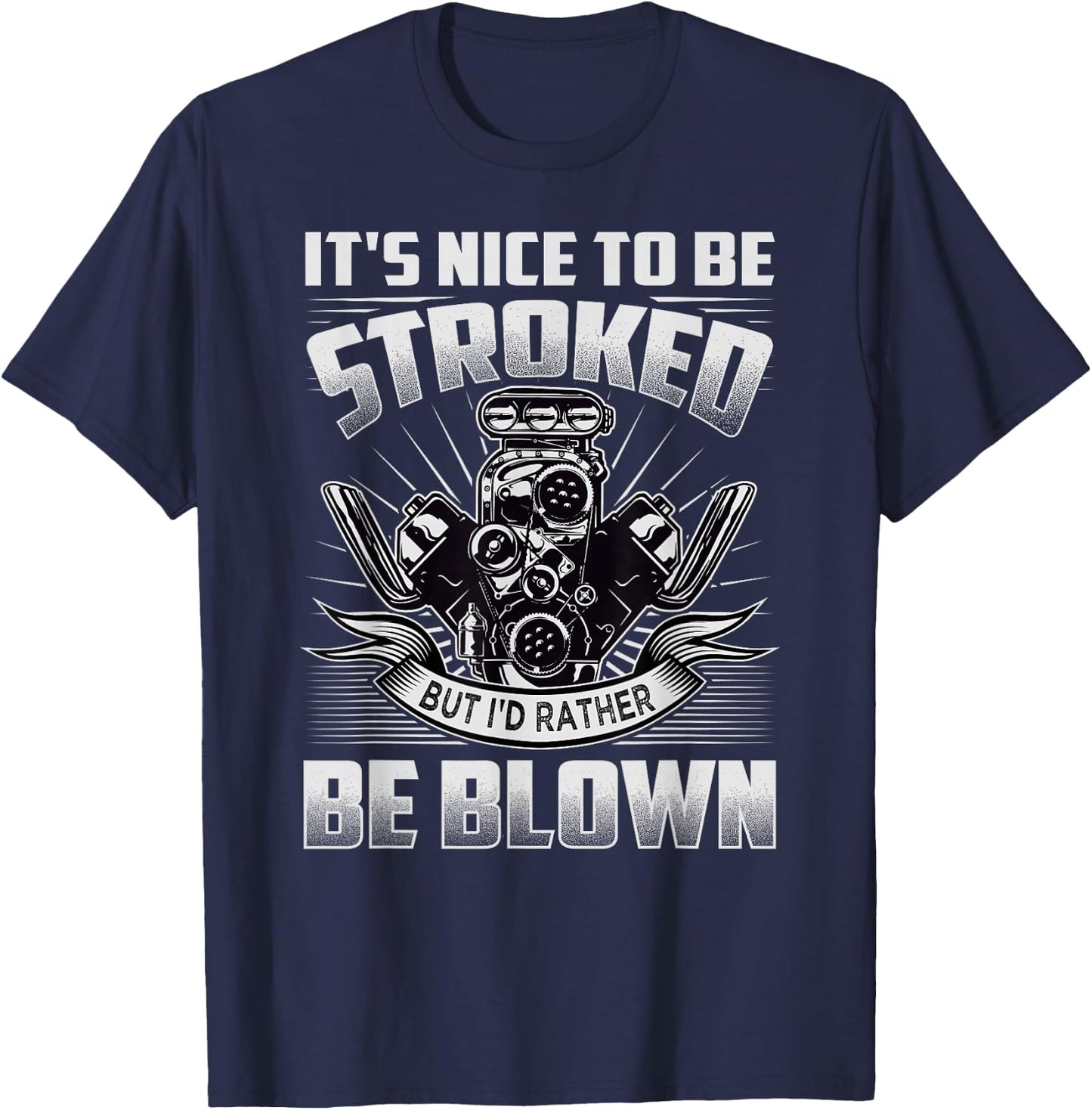It's Nice To Be Stroked But I'd Rather Be Blown - Mechanic T-Shirt - T-Shirt | Navy