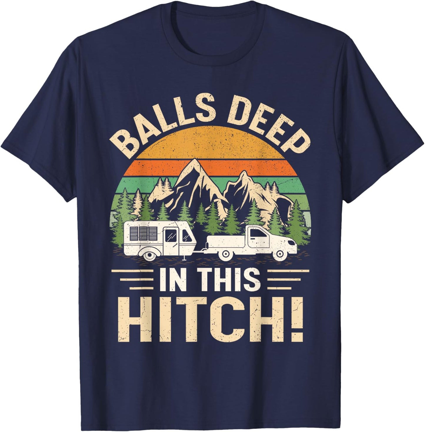 Balls Deep In This Hitch Camper Vintage Camping T-Shirt - T-Shirt | Navy