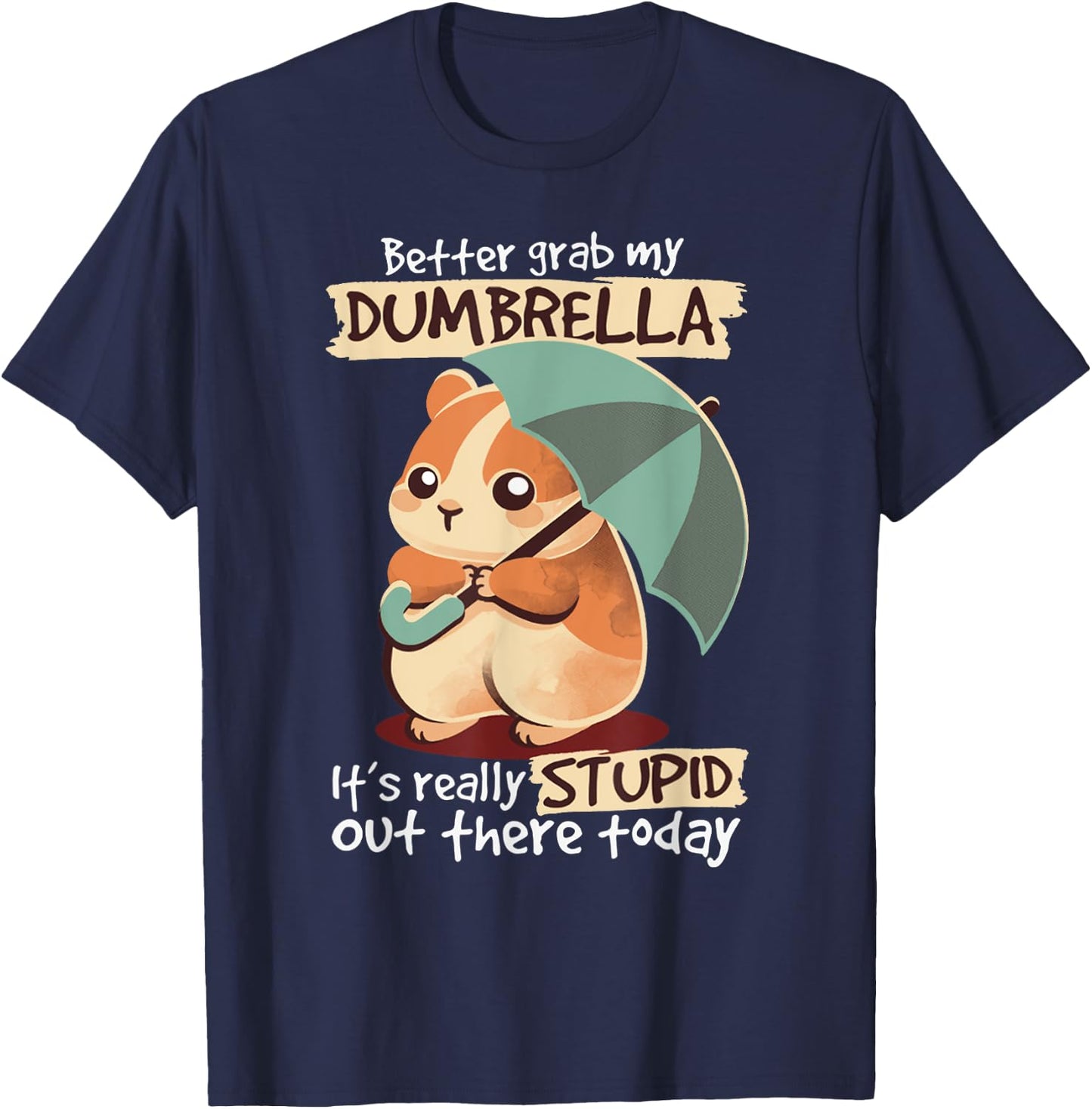Better Grab My Dumbrella It's Really Stupid Out There Today T-Shirt - T-Shirt | Navy