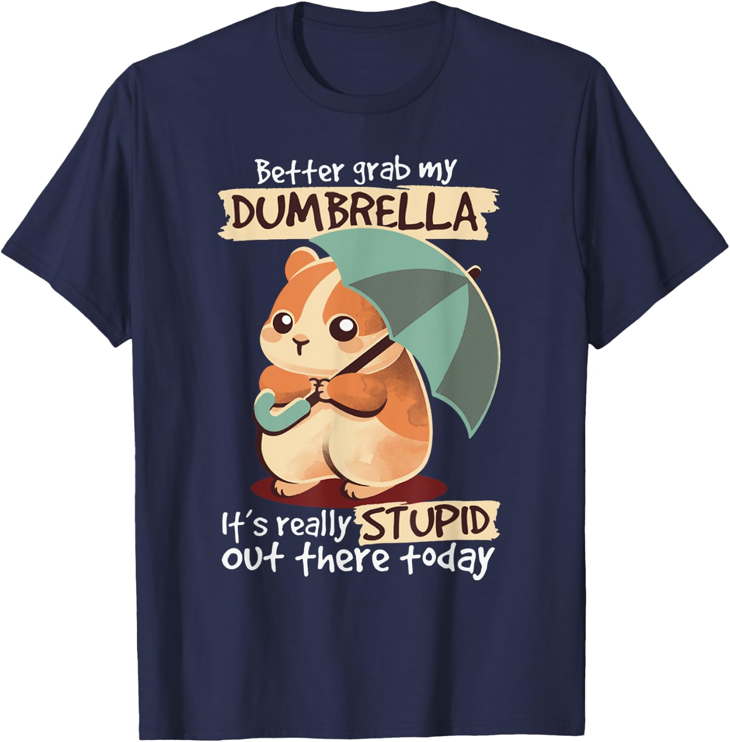 Better Grab My Dumbrella It's Really Stupid Out There Today T-Shirt - T-Shirt | Navy