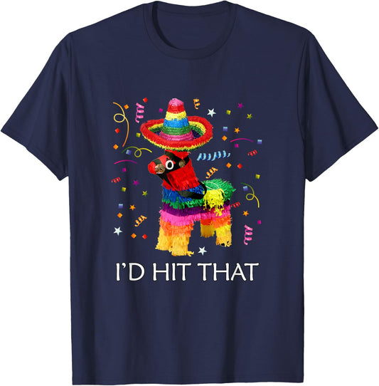 I'd Hit That Pinata Cinco de Mayo Party Pinata T-Shirt - T-Shirt | Navy