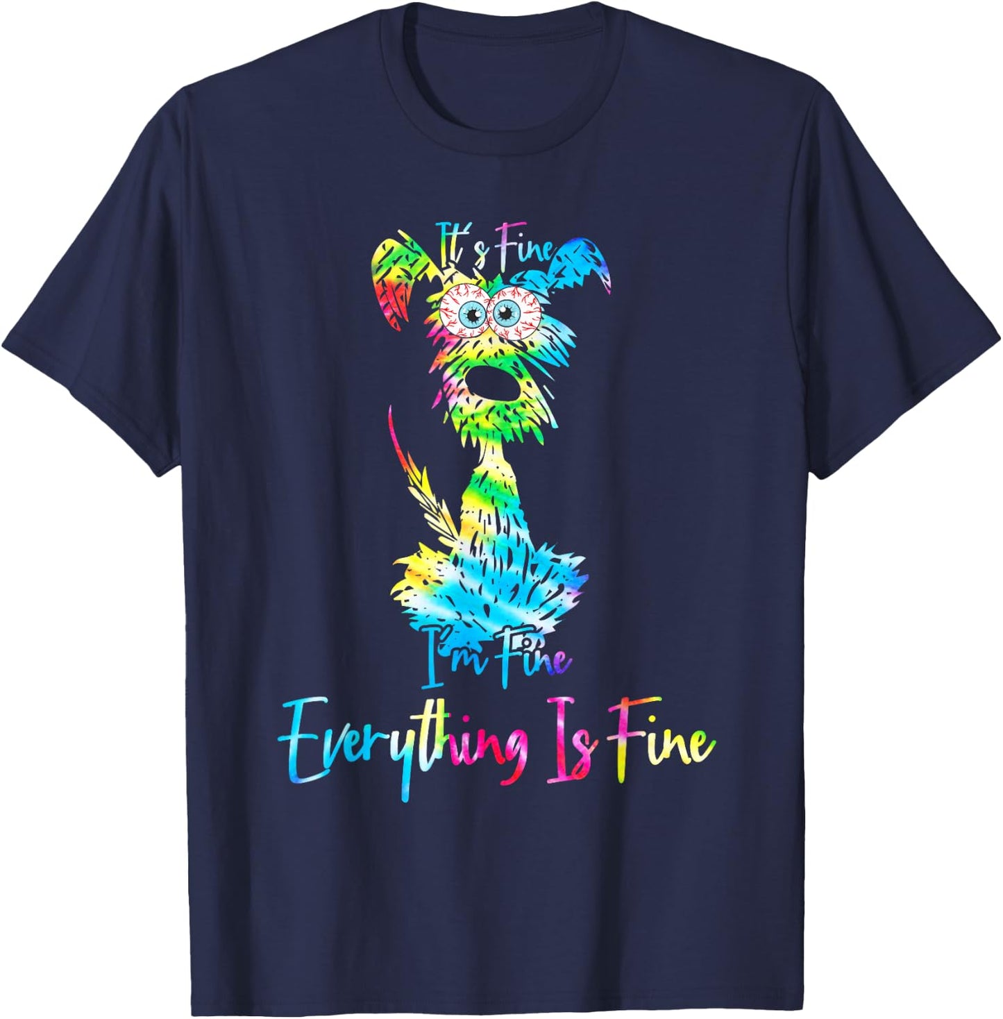 Its Fine Im Fine Everythings Fine Dog Mom Dad Lovers Tie Dye T-Shirt - T-Shirt | Navy