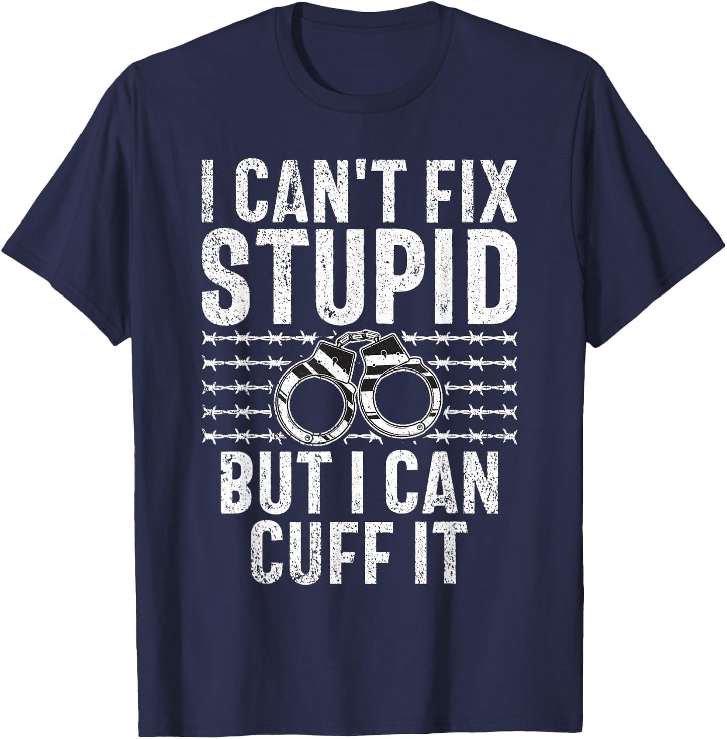 I cant fix stupid but i can cuff it Correctional Officer T-Shirt - T-Shirt | Navy