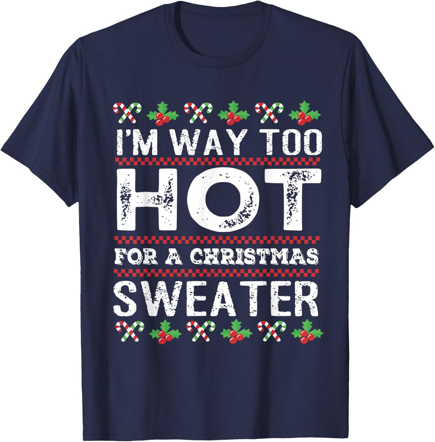 I'm way too hot for a christmas sweater men ugly T-Shirt - T-Shirt | Navy