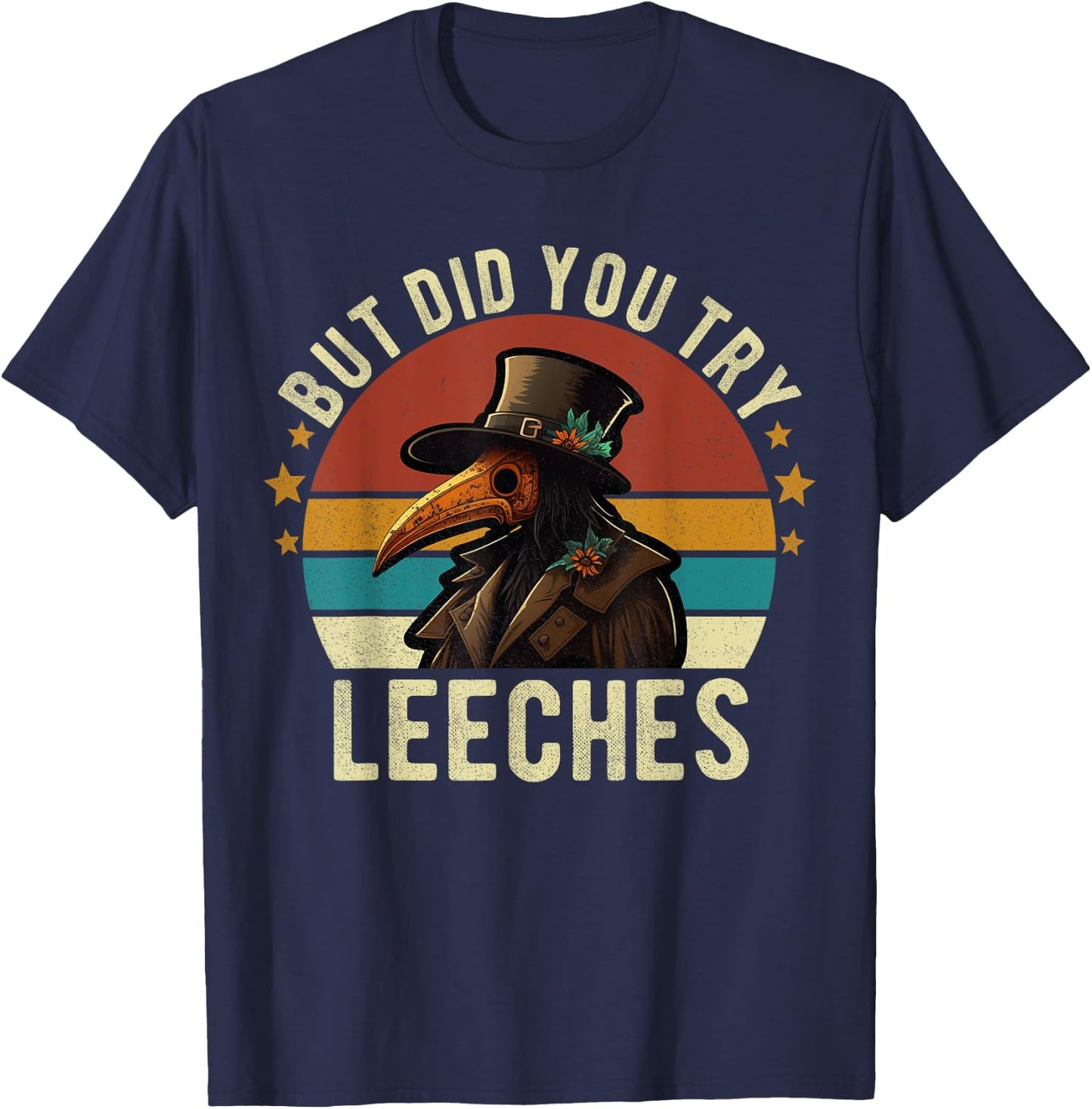 But did you try Leeches Plague Doctor Mask Cloak Funny T-Shirt - T-Shirt | Navy
