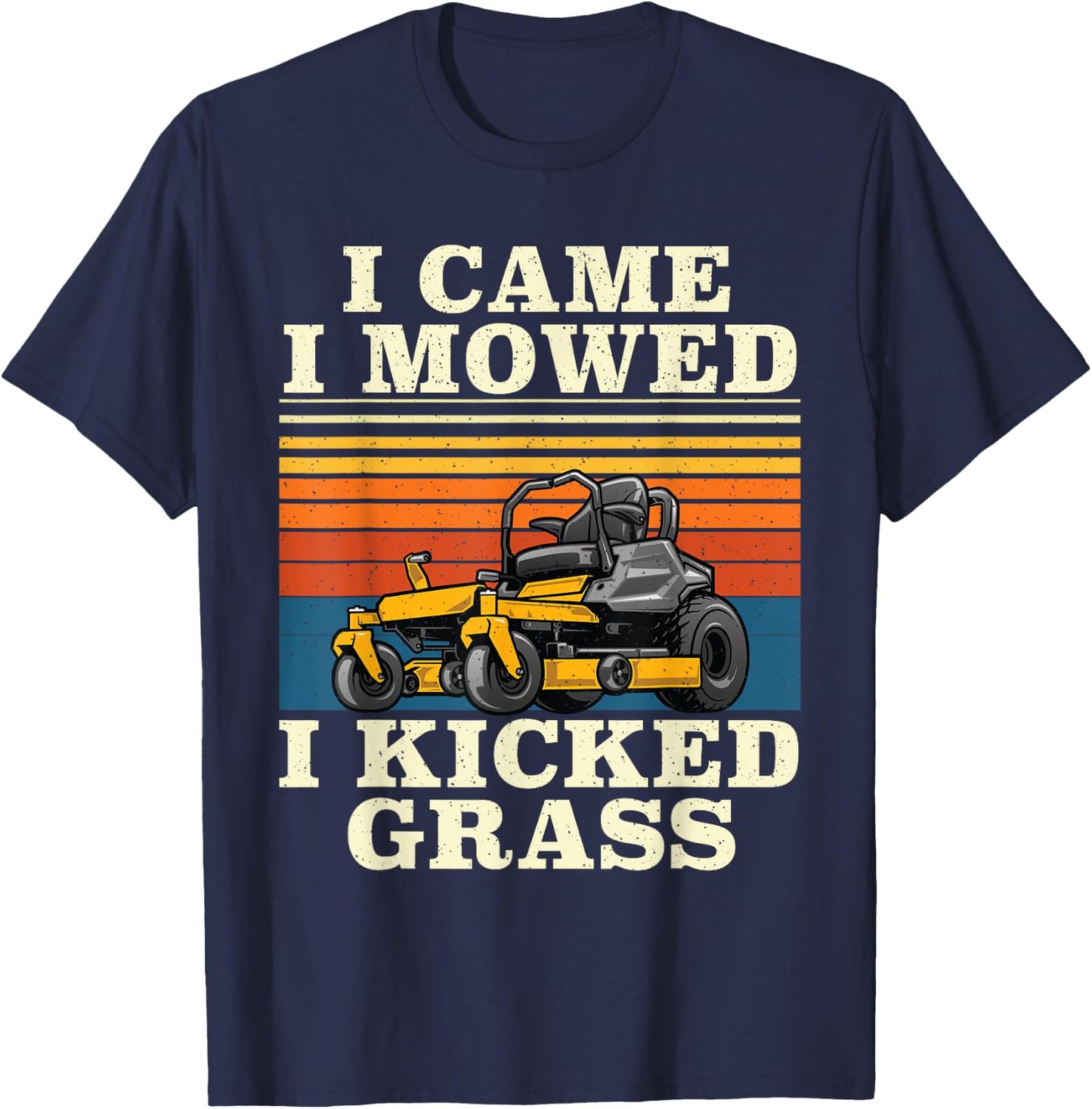 I Came I Mowed I Kicked Grass - Lawn Mower Landscaping T-Shirt - T-Shirt | Navy