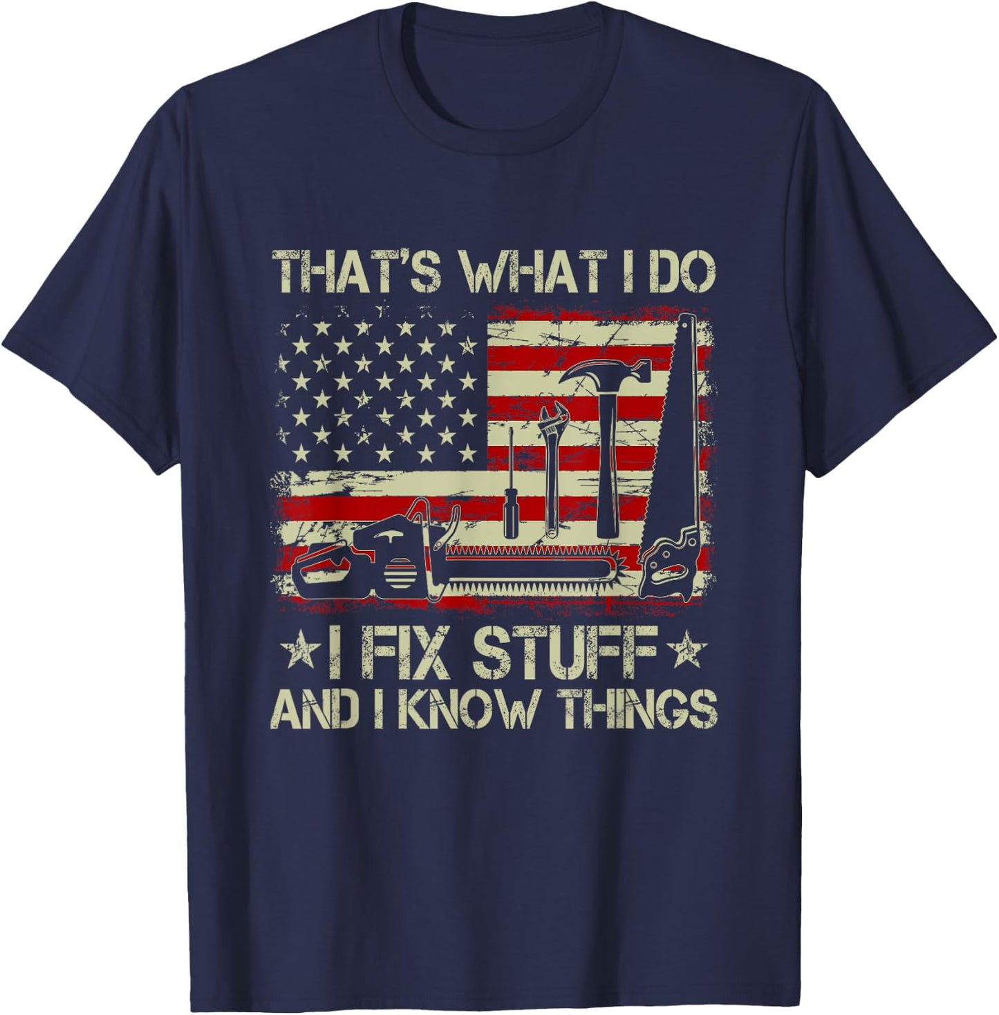 That's What I Do I Fix Stuff And I Know Things US Flag T-Shirt - T-Shirt | Navy