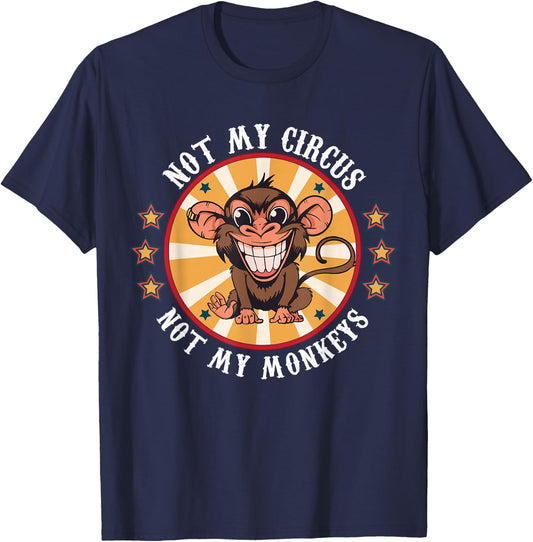Not My Circus Not My Monkeys Funny Monkey Quotes Men Women T-Shirt - T-Shirt | Navy