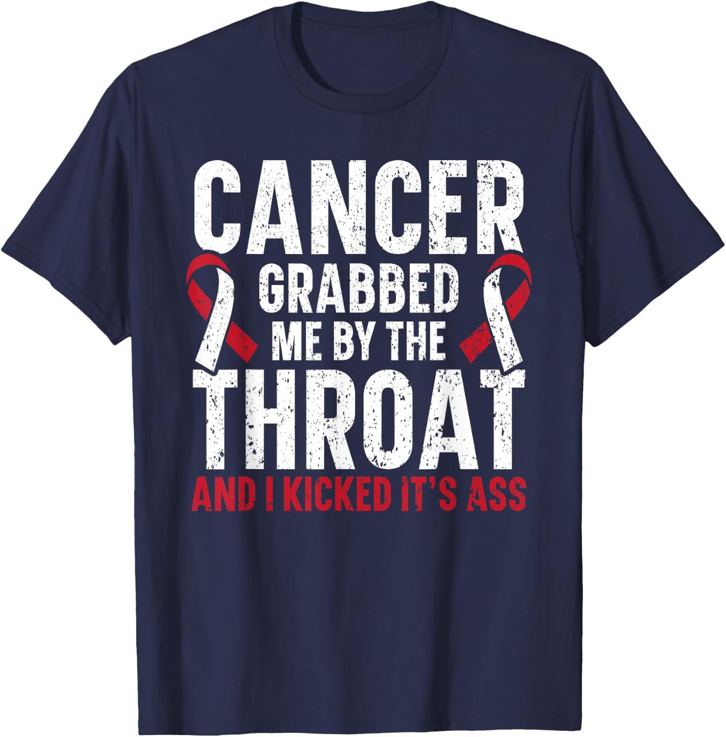 Cancer Grabbed Me By The Throat And I Kicked It's Ass T-Shirt - T-Shirt | Navy