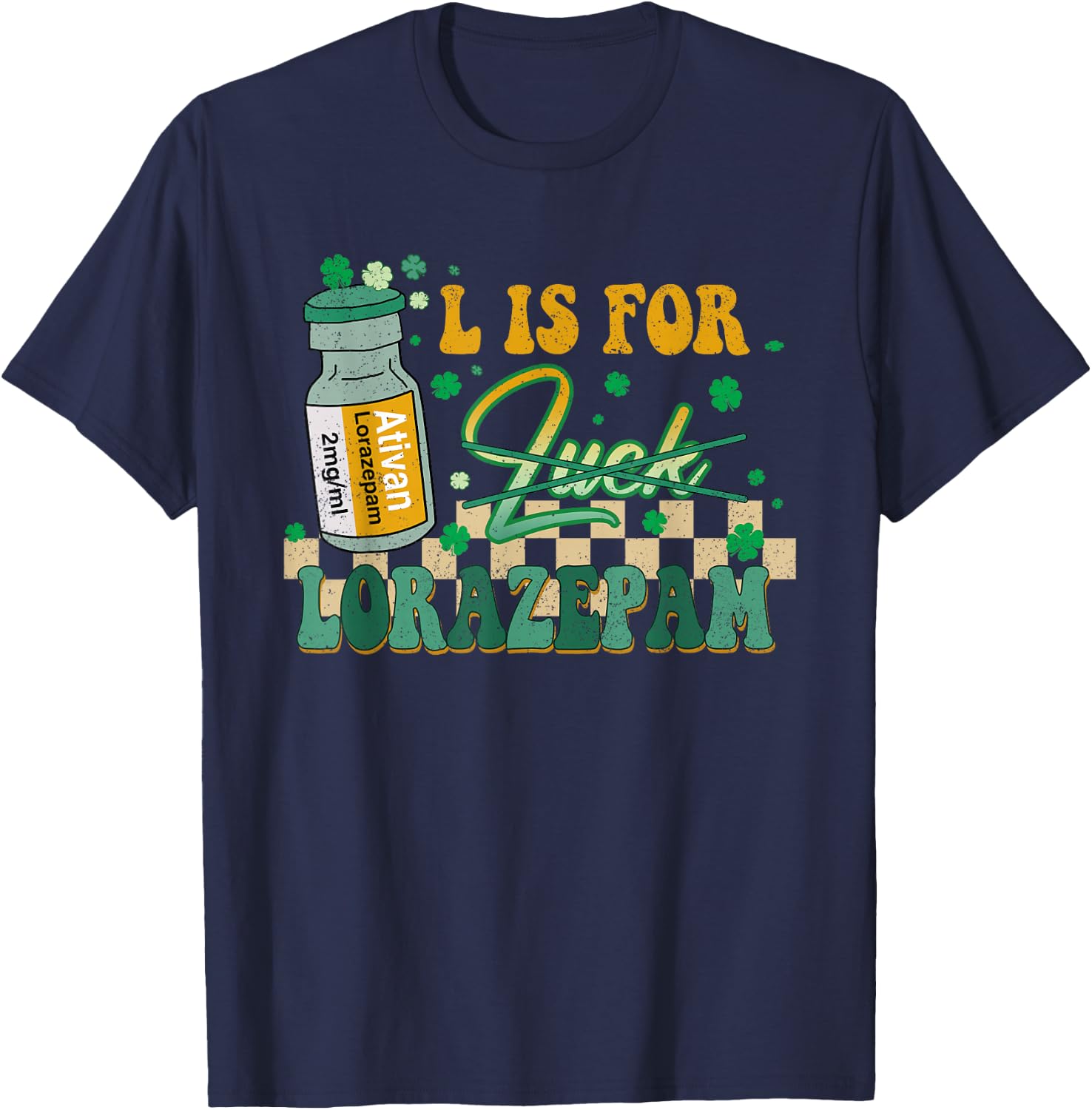 Icu Er Rn St Patty's Day L is for Lorazepam St Patrick's Day Nurse Pharmacist Crna Women's Black Large Classic Fit Short Sleeve T-Shirt - T-Shirt | Navy