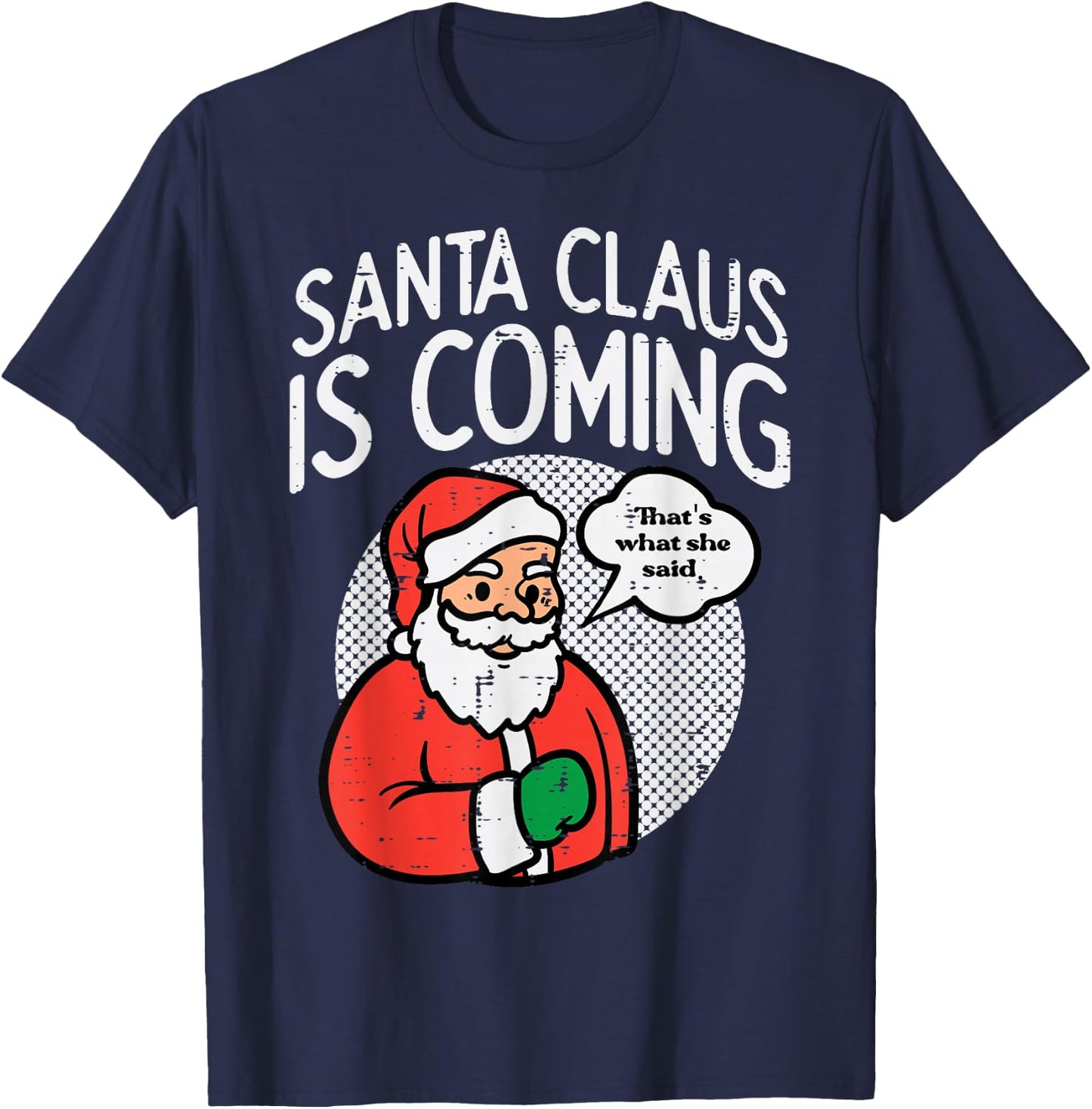 Santa Claus Coming She Said Funny Christmas Xmas Humor Men T-Shirt - T-Shirt | Navy