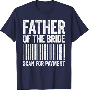 Father Of The Bride Scan For Payment Shirt Men Dad Wedding T-Shirt - T-Shirt | Navy