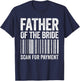 Father Of The Bride Scan For Payment Shirt Men Dad Wedding T-Shirt - T-Shirt | Navy