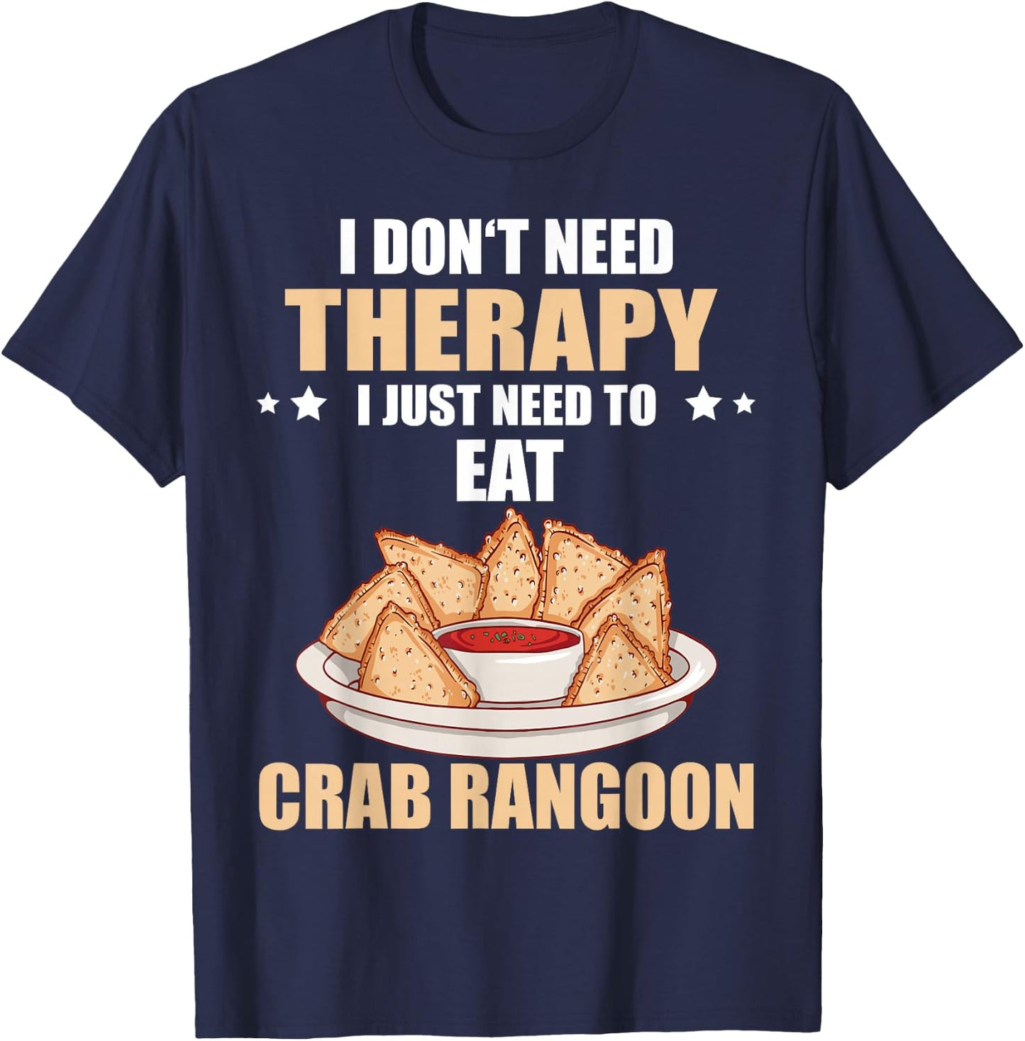 Crab Rangoon I Don't Need Therapy Crab Rangoon Lover T-Shirt - T-Shirt | Navy