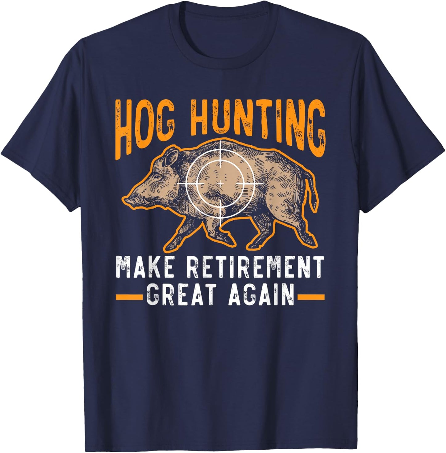 Hog Hunting Make Retirement Great Again Boar Hunter T-Shirt - T-Shirt | Navy