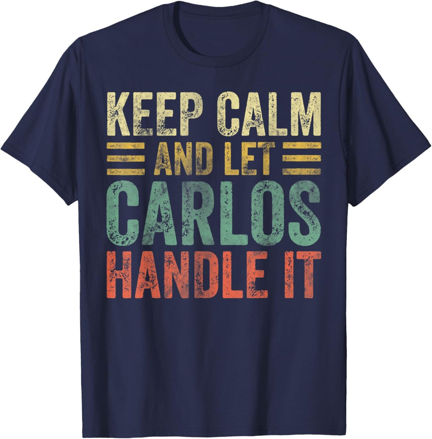 Personalized Name Shirt Keep Calm And Let Carlos Handle it T-Shirt - T-Shirt | Navy