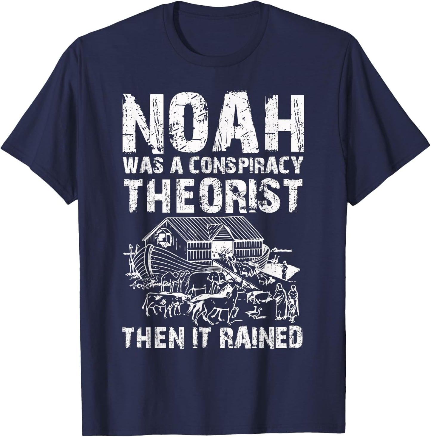 Conservative Funny Christian Noah Was A Conspiracy Theorist T-Shirt - T-Shirt | Navy