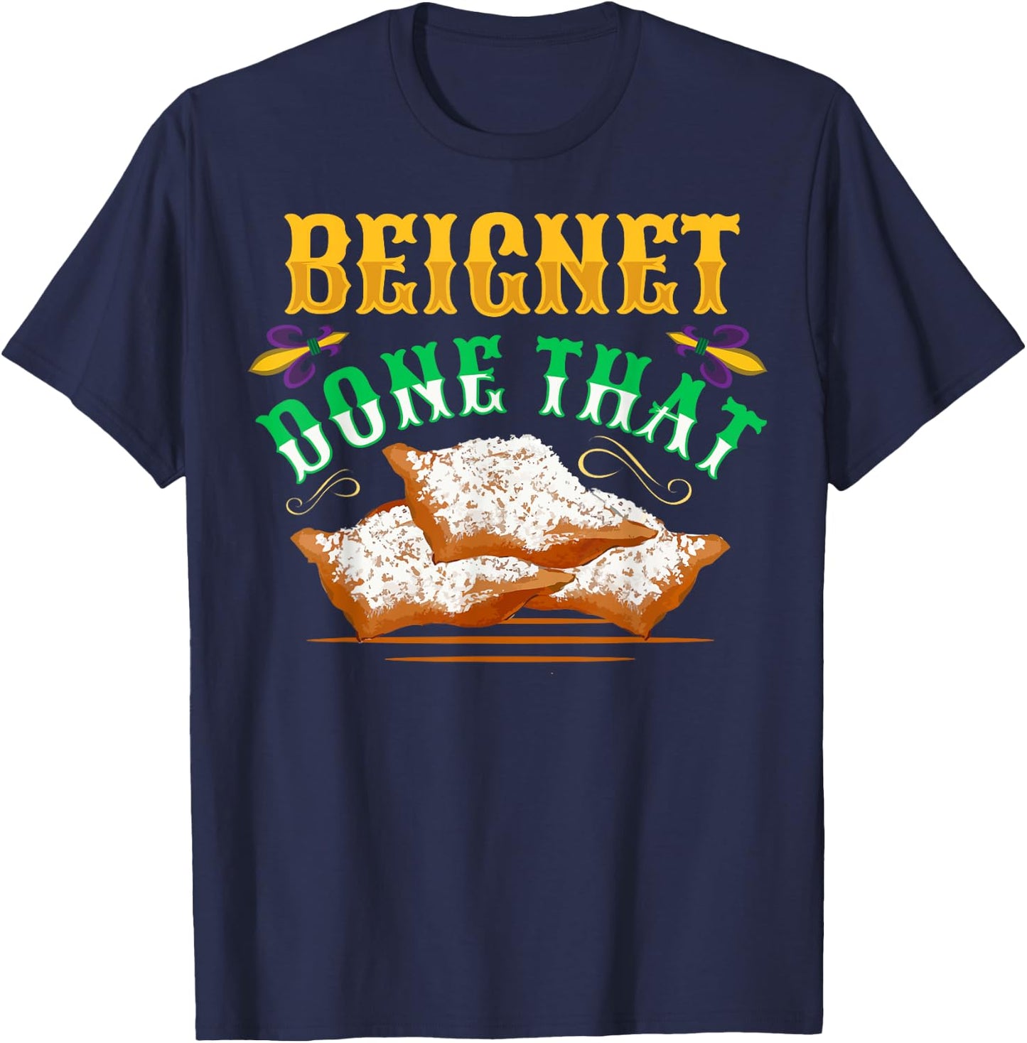 Beignet - Done That Pun for a Beignet Lover T-Shirt - T-Shirt | Navy