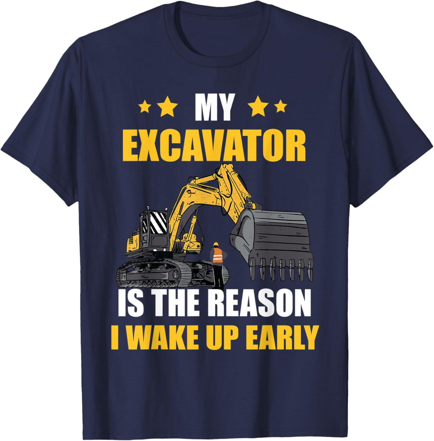 The Reason I Wake Up Backhoe Construction Truck Excavator T-Shirt - T-Shirt | Navy
