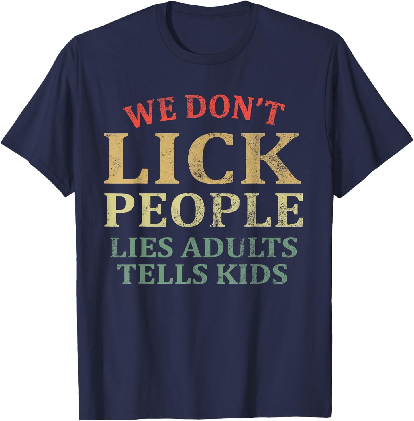 We Don't Lick People Lies Adults Tells Kids Vintage Humor T-Shirt - T-Shirt | Navy