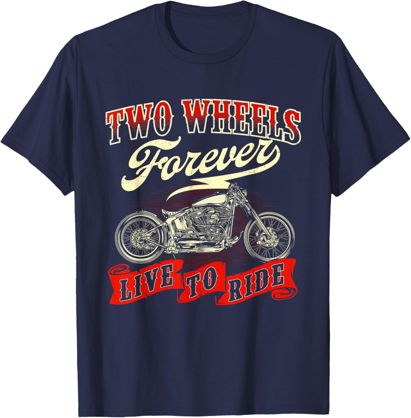 Two Wheels Forever Live To Ride - Biker Motorcycle Lover T-Shirt - T-Shirt | Navy