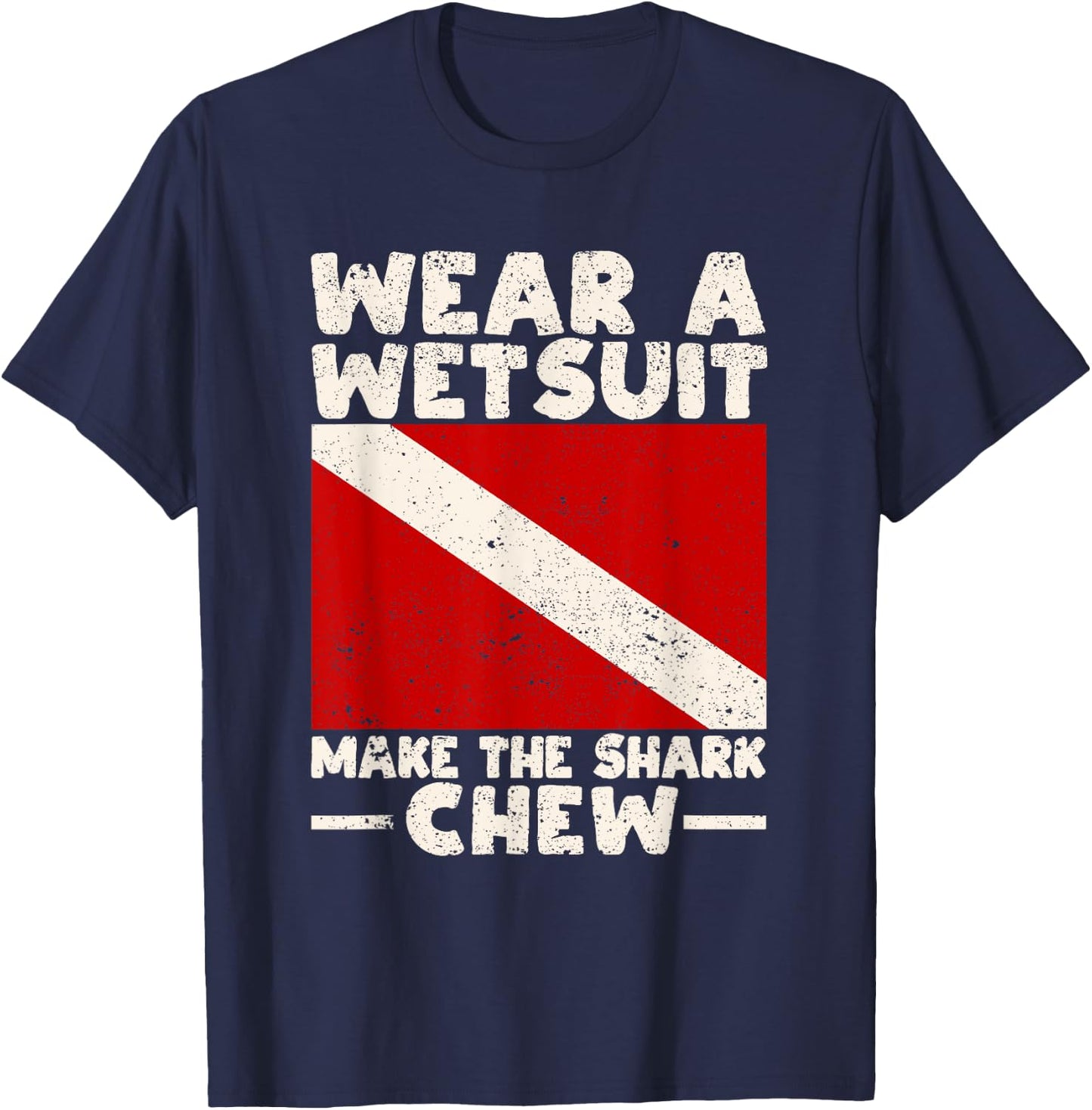 Wear A Wetsuit Make The Shark Chew Scuba Diving Ocean Lover T-Shirt - T-Shirt | Navy