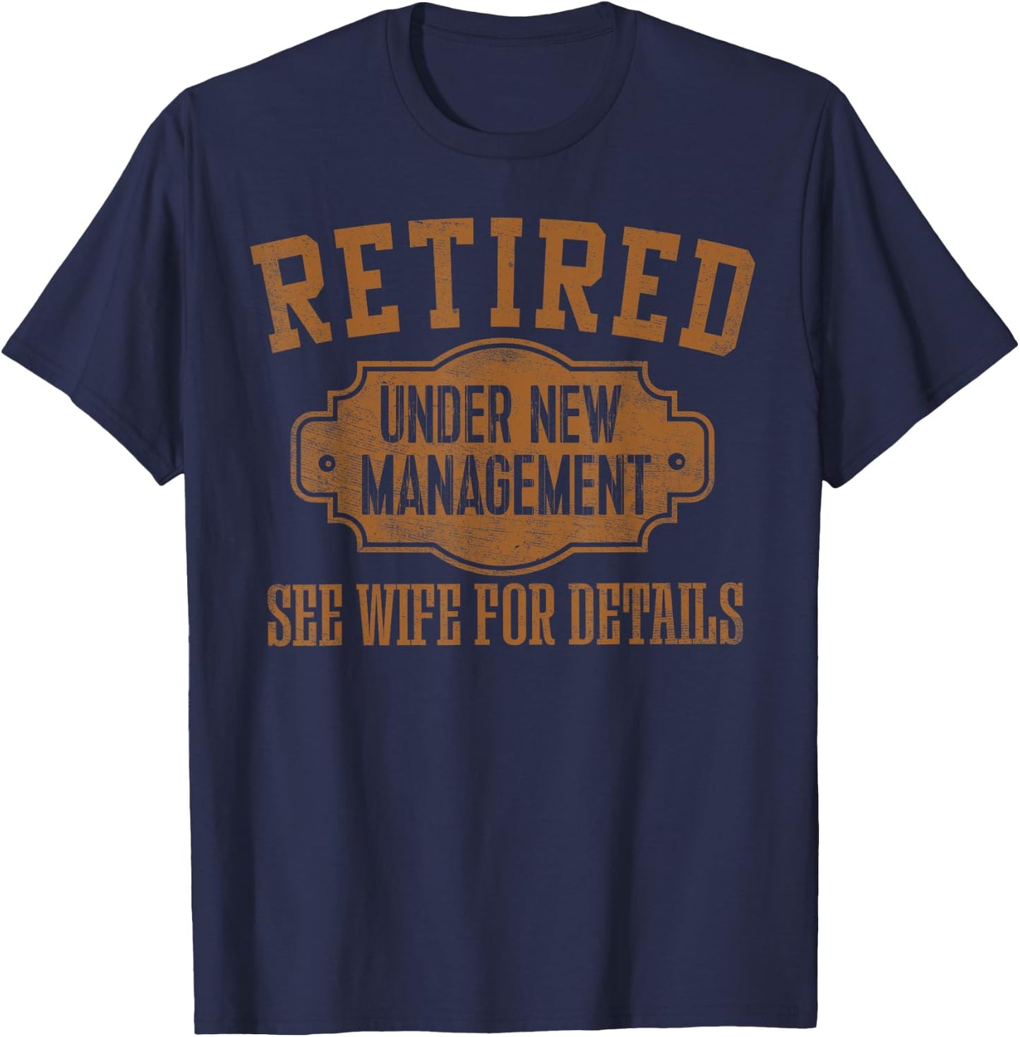 Retired Under New Management Retirement Gifts Male Men Dad T-Shirt - T-Shirt | Navy