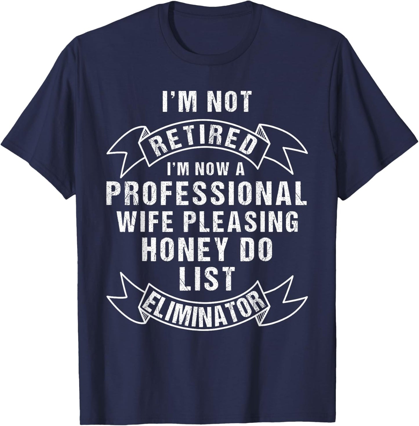 I'm Not Retired Honey Do List Retirement for Husband T-Shirt - T-Shirt | Navy