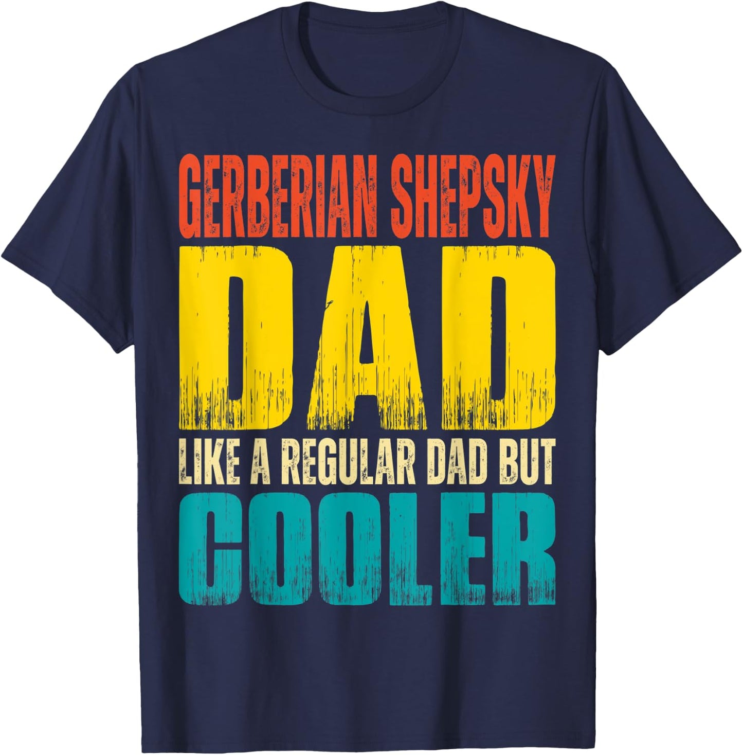 Gerberian Shepsky Dad - Like a Regular Dad but Cooler T-Shirt - T-Shirt | Navy