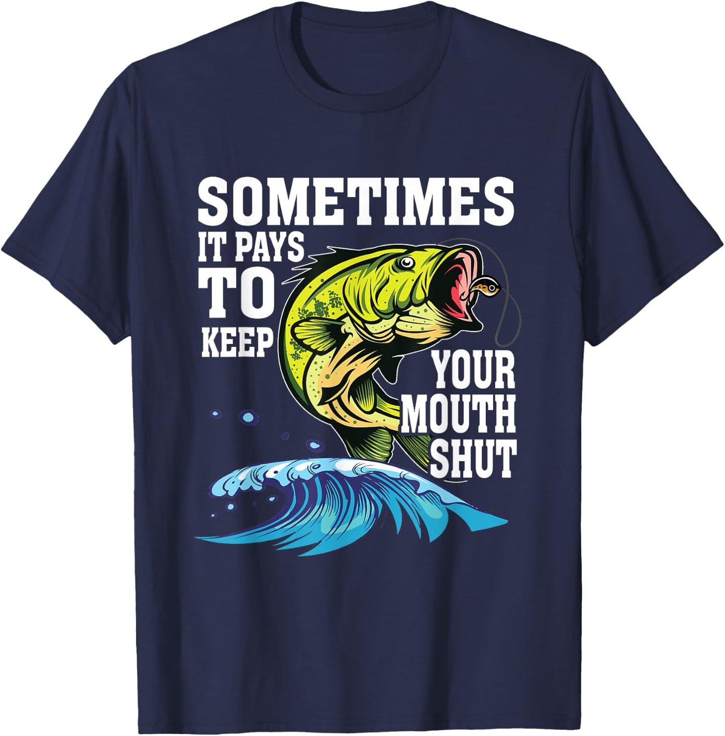 Funny Sometimes It Pays To Keep Your Mouth Shut | Fishing T-Shirt - T-Shirt | Navy