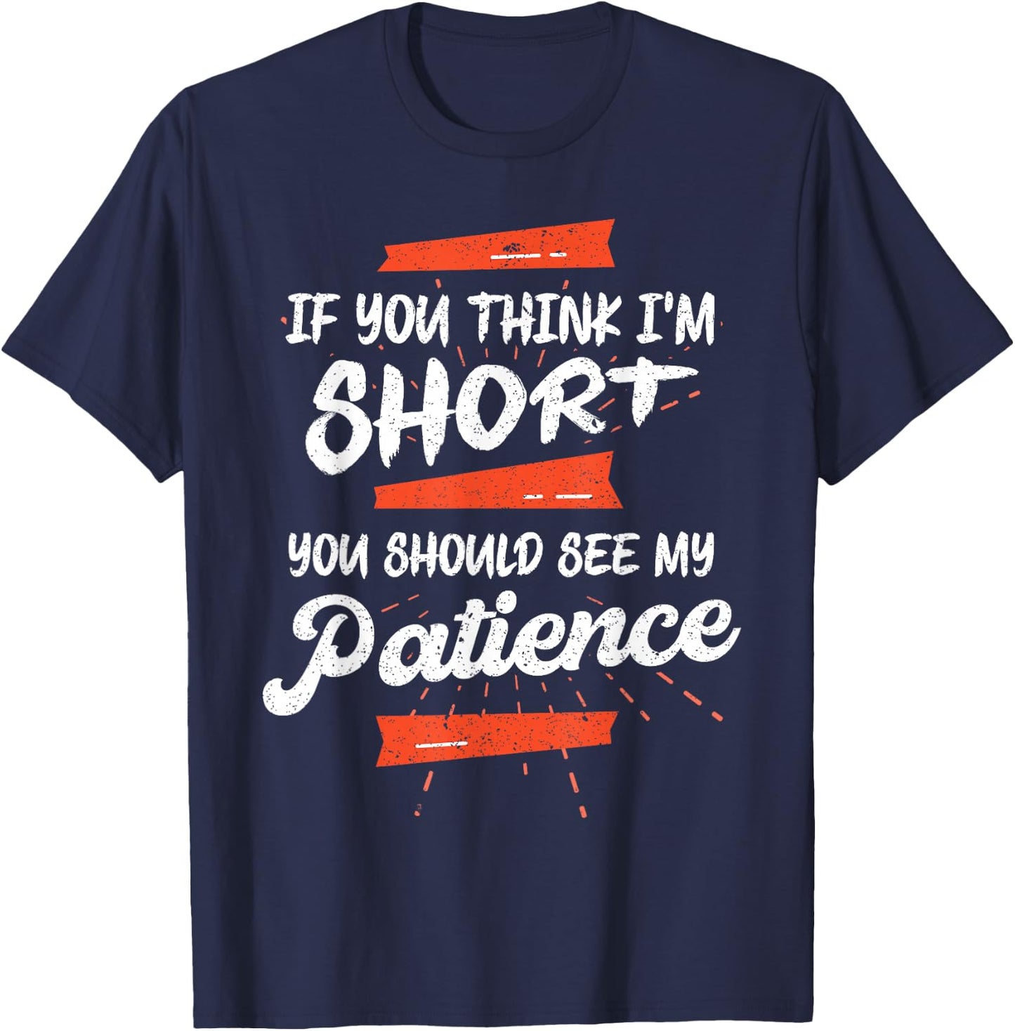 If You Think I'm Short You Should See My Patience Funny T-Shirt - T-Shirt | Navy