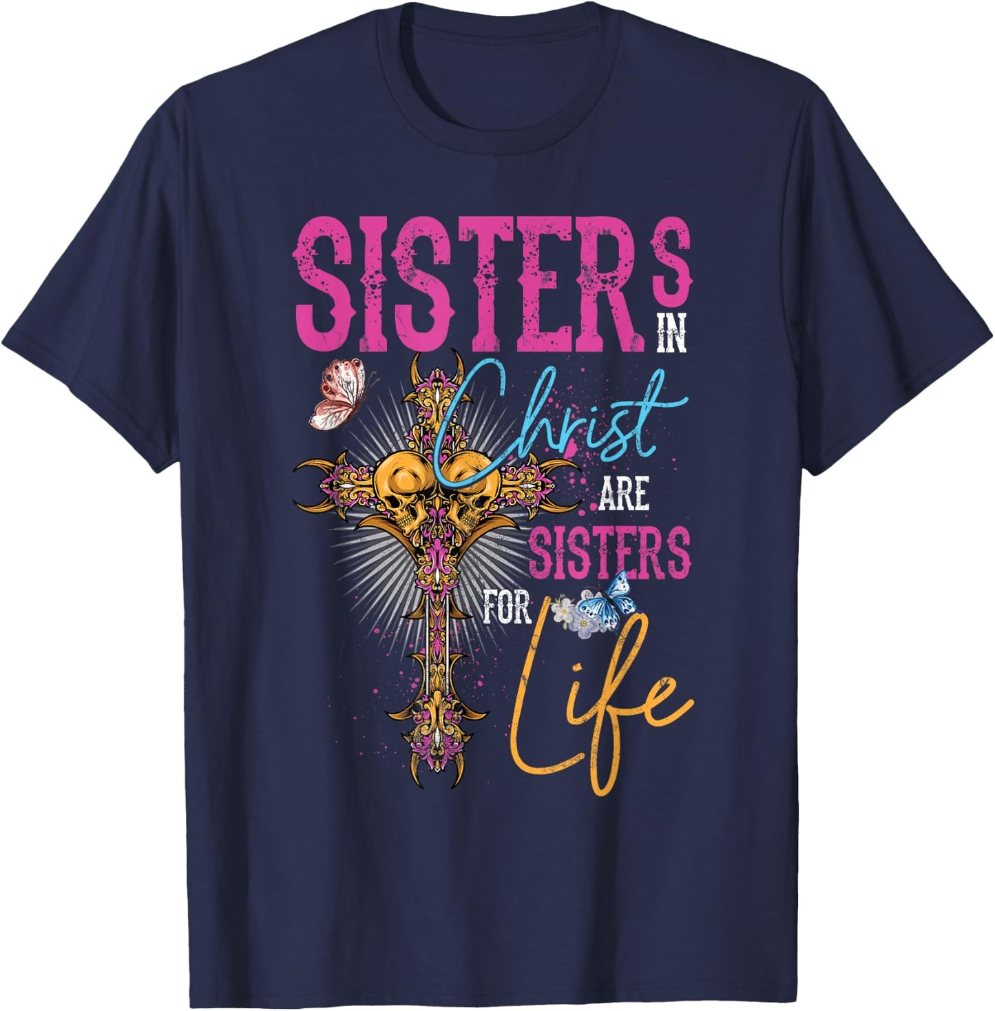 Sisters In Christ Are Sisters For Life Christian Jesus T-Shirt - T-Shirt | Navy