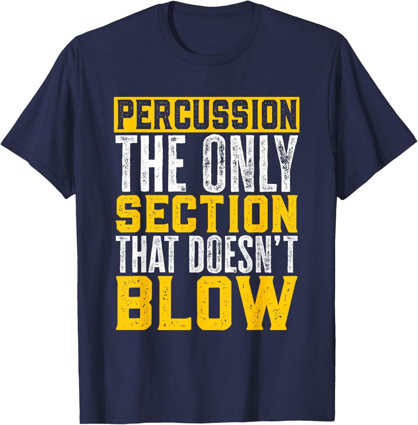 Marching Band Percussion The Section That Doesn'T Blow T-Shirt - T-Shirt | Navy