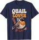 Quail Lover - Quail Breeder Quail Owner T-Shirt - T-Shirt | Navy
