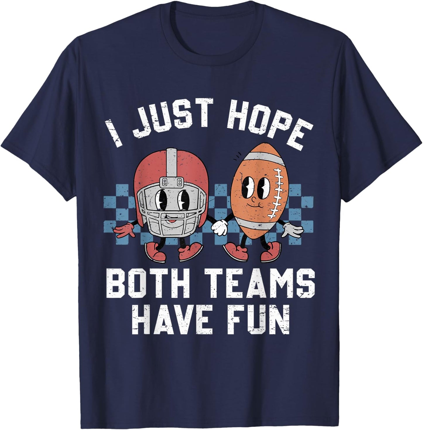 I Just Hope Both Teams Have Fun Vintage Football Lovers T-Shirt - T-Shirt | Navy