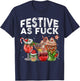 Festive As Fuck Funny Ugly Christmas Holiday Gifts T-Shirt - T-Shirt | Navy
