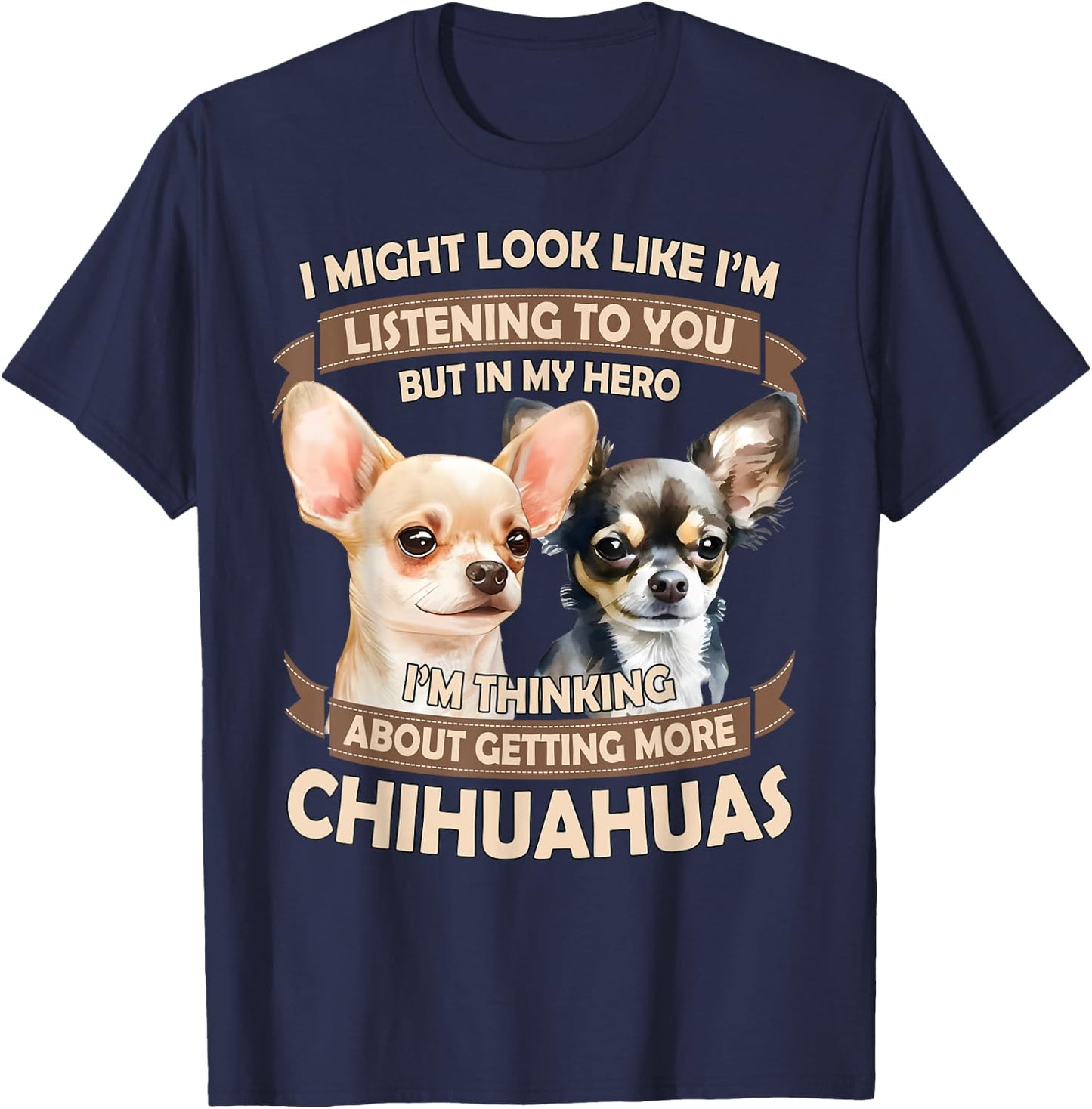 I'm Thinking About Getting More Chihuahuas Funny Chihuahuas T-Shirt - T-Shirt | Navy