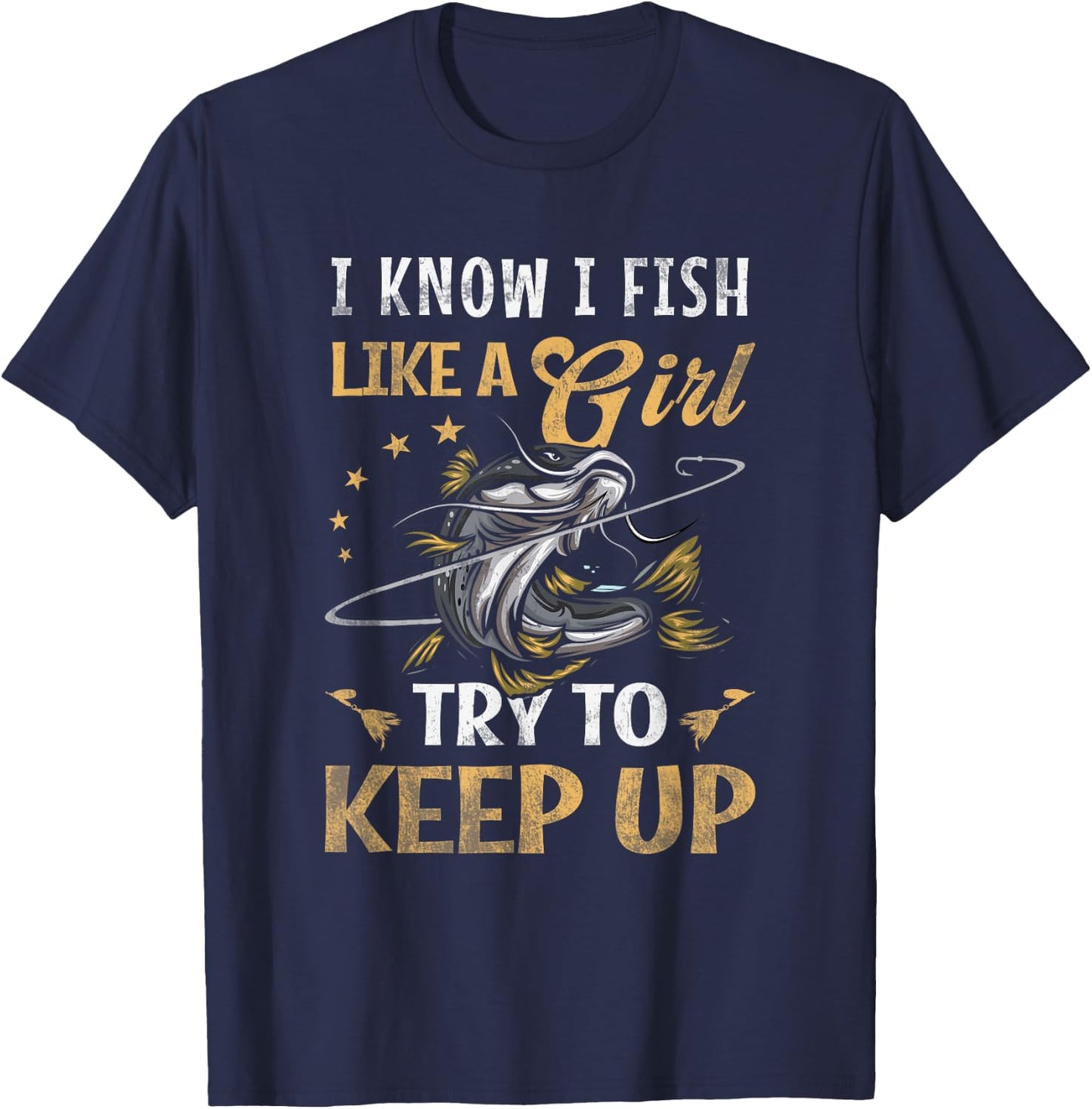 I Know I Fish Like a Girl Try to Keep Up Fishing Pink T-Shirt - T-Shirt | Navy