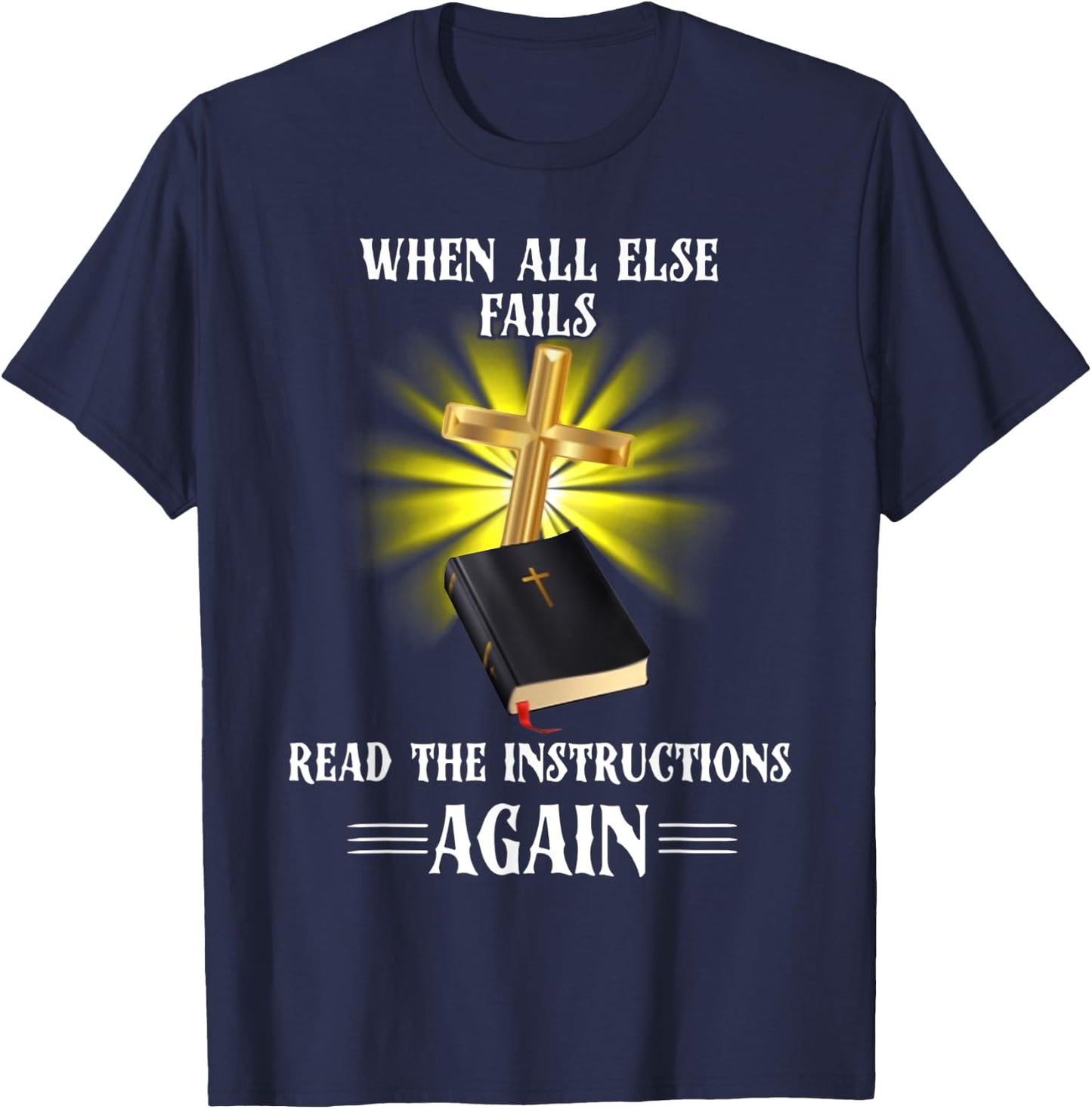 When All Else Fails Read the Instructions Again T-Shirt - T-Shirt | Navy